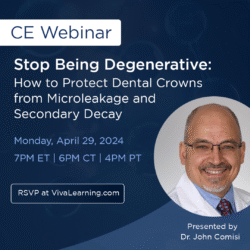 Join our Free CE Webinar: Stop Being Degenerative: How to Protect Dental Crowns from Microleakage and Secondary Decay with Dr. John Comisi